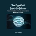 The Essential Guide to Bitcoin, Alex Parker