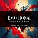 Emotional Battles Real Stories of Lo..., Lysander Pritchard