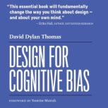 Design for Cognitive Bias, David Dylan Thomas