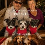 The Dogs Who Taught Me How to Breathe..., Todd Michael