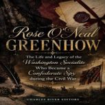 Rose ONeal Greenhow The Life and Le..., Charles River Editors