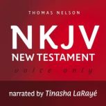 Voice Only Audio Bible - New King James Version, NKJV (Narrated by Tinasha LaRaye): New Testament, Thomas Nelson