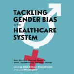 Tackling Gender Bias in the Healthcar..., Louise HockingsThompson