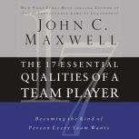 The 17 Essential Qualities of a Team ..., John C. Maxwell