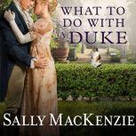 What to Do With a Duke, Sally MacKenzie