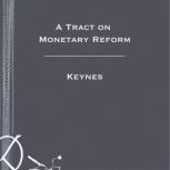 A Tract on Monetary Reform  Keynes, Keynes