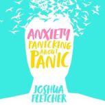Anxiety Panicking About Panic, Joshua Fletcher