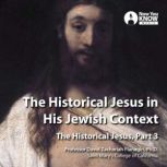 The Historical Jesus in His Jewish Context The Historical Jesus, Part 3, David Z. Flanagin