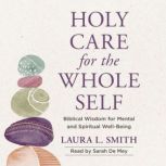 Holy Care for the Whole Self, Laura L. Smith