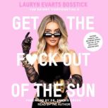 The Skinny Confidential's Get the F*ck Out of the Sun Routines, Products, Tips, and Insider Secrets from 100+ of the World's Best Skincare Gurus, Lauryn Evarts Bosstick
