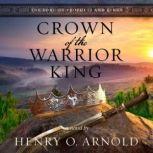 Crown of the Warrior King, Henry O. Arnold