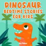 Dinosaur Bedtime Stories For Kids Ca..., Joy Palmer
