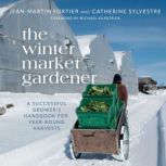 The Winter Market Gardener, JeanMartin Fortier