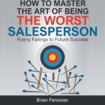 How to Master the Art of Being the Wo..., Brian Panosian