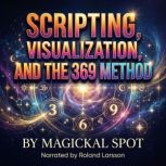 Scripting, Visualization, And The 369..., Magickal Spot