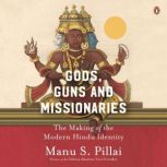 Gods, Guns  Missionaries The Making..., Manu S. Pillai