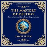 The Mastery of Destiny, James Allen