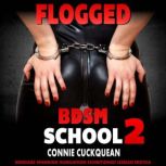 Flogged  BDSM School 2, Connie Cuckquean