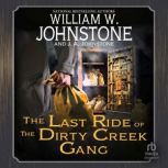 The Last Ride of the Dirty Creek Gang..., William W. Johnstone