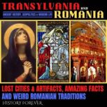 Transylvania  Romania Ancient Histo..., HISTORY FOREVER