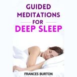 GUIDED MEDITATIONS FOR DEEP SLEEP, FRANCES BURTON