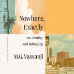 Nowhere, Exactly, M.G. Vassanji