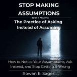 Stop Making Assumptions The Practice..., Rowan E. Sages