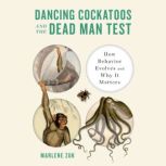 Dancing Cockatoos and the Dead Man Te..., Marlene Zuk