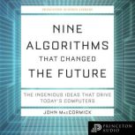 Nine Algorithms That Changed the Future The Ingenious Ideas That Drive Today's Computers, John MacCormick