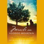 Miracle on Voodoo Mountain A Young Woman's Remarkable Story of Pushing Back the Darkness for the Children of Haiti, Megan Boudreaux