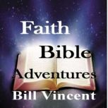 Faith Bible Adventures, Bill Vincent