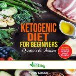 Ketogenic Diet For Beginners - Questions & Answers How To Use Keto For Health & Weight Loss With 50 Easy Ketogenic Recipe Ideas That Burn Fat, Boost Memory & Focus, Reverse Disease And Create Happiness!, simply healthy