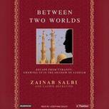 Between Two Worlds From Tyranny to Freedom My Escape from the Inner Circle of Saddam, Laurie Becklund