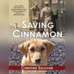 Saving Cinnamon The Amazing True Story of a Missing Military Puppy and the Desperate Mission to Bring Her Home, Christine Sullivan
