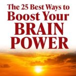 25 Best Ways to Boost Your Brain Powe..., Dick Sutphen