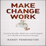 Make Change Work, Randy Pennington