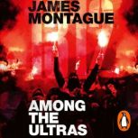 1312 Among the Ultras, James Montague