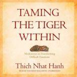 Taming the Tiger Within, Thich Nhat Hanh