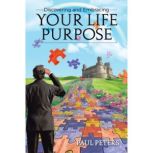 Discovering and Embracing Your Life P..., Paul Peters