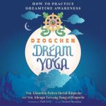 Dzogchen Dream Yoga, Khenchen Palden Sherab Rinpoche