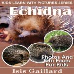 Echidna Photos and Fun Facts for Kids, Isis Gaillard