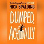Dumped, Actually, Nick Spalding