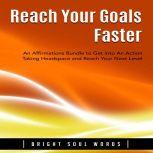 Reach Your Goals Faster An Affirmati..., Bright Soul Words