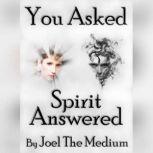 You Asked - Spirit Answered, Joel The Medium