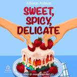 Sweet, Spicy, Delicate, Allison Ashton