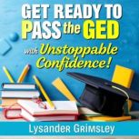 Get Ready to Pass the GED with Unstop..., Lysander Grimsley