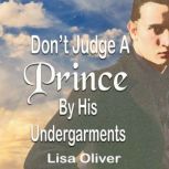 Dont Judge A Prince By His Undergarm..., Lisa Oliver