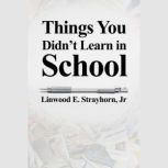 Things You Didnt Learn in School, Linwood E. Jr Strayhorn