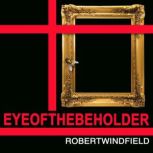 Eye of the Beholder, Robert Windfield