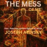 The Mess of Me, Joseph Atinsky